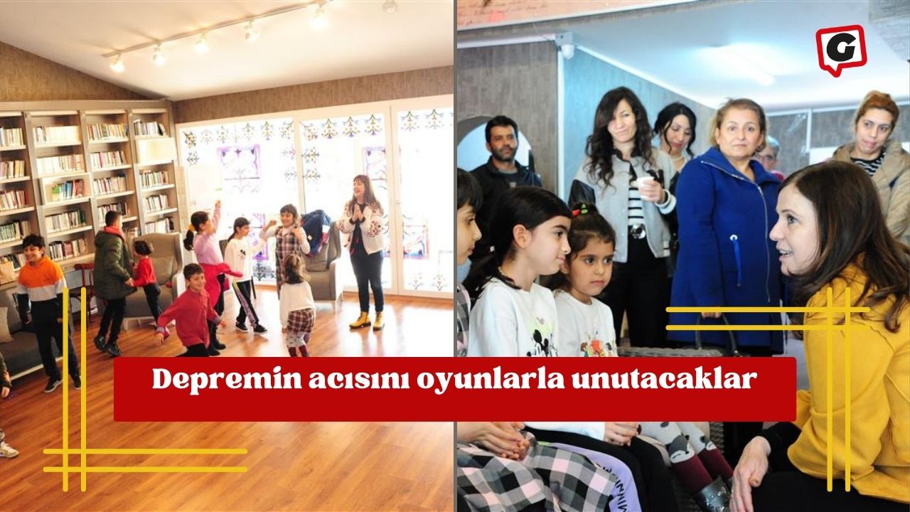 Depremin acısını oyunlarla unutacaklar