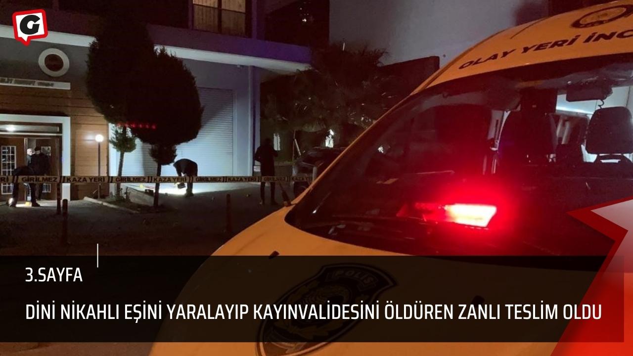 Dini nikahlı eşini yaralayıp kayınvalidesini öldüren zanlı teslim oldu