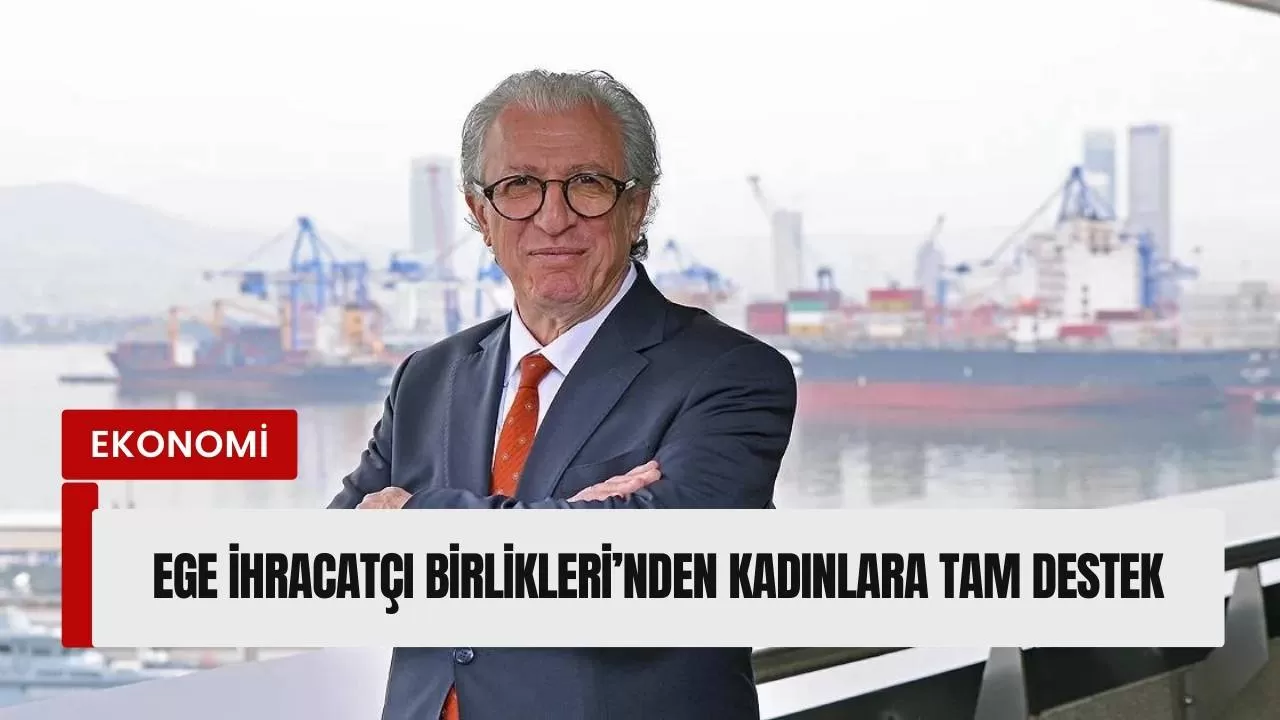 Ege İhracatçı Birlikleri’nden kadınlara tam destek