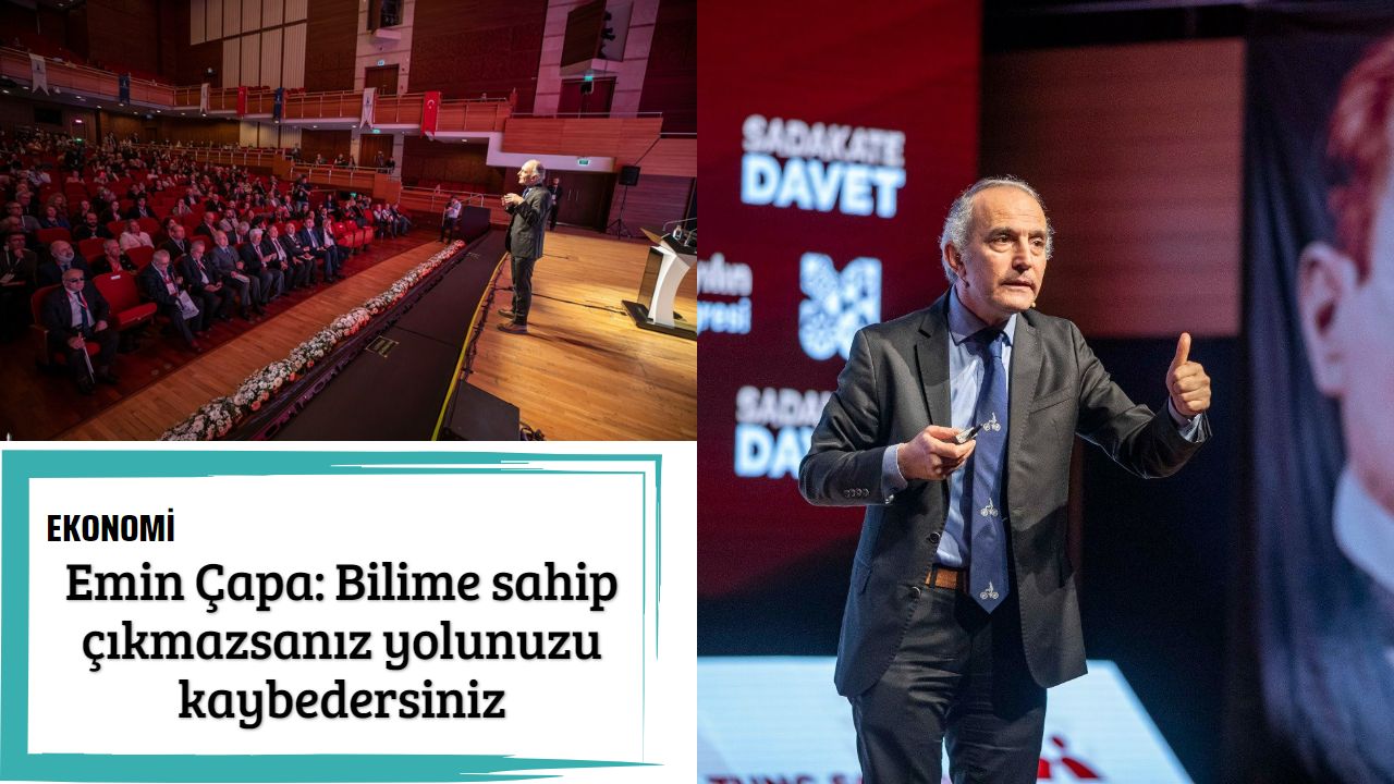 Emin Çapa: Bilime sahip çıkmazsanız yolunuzu kaybedersiniz