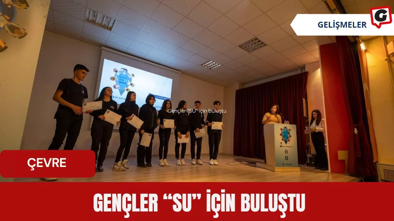 Gençler “SU” için buluştu