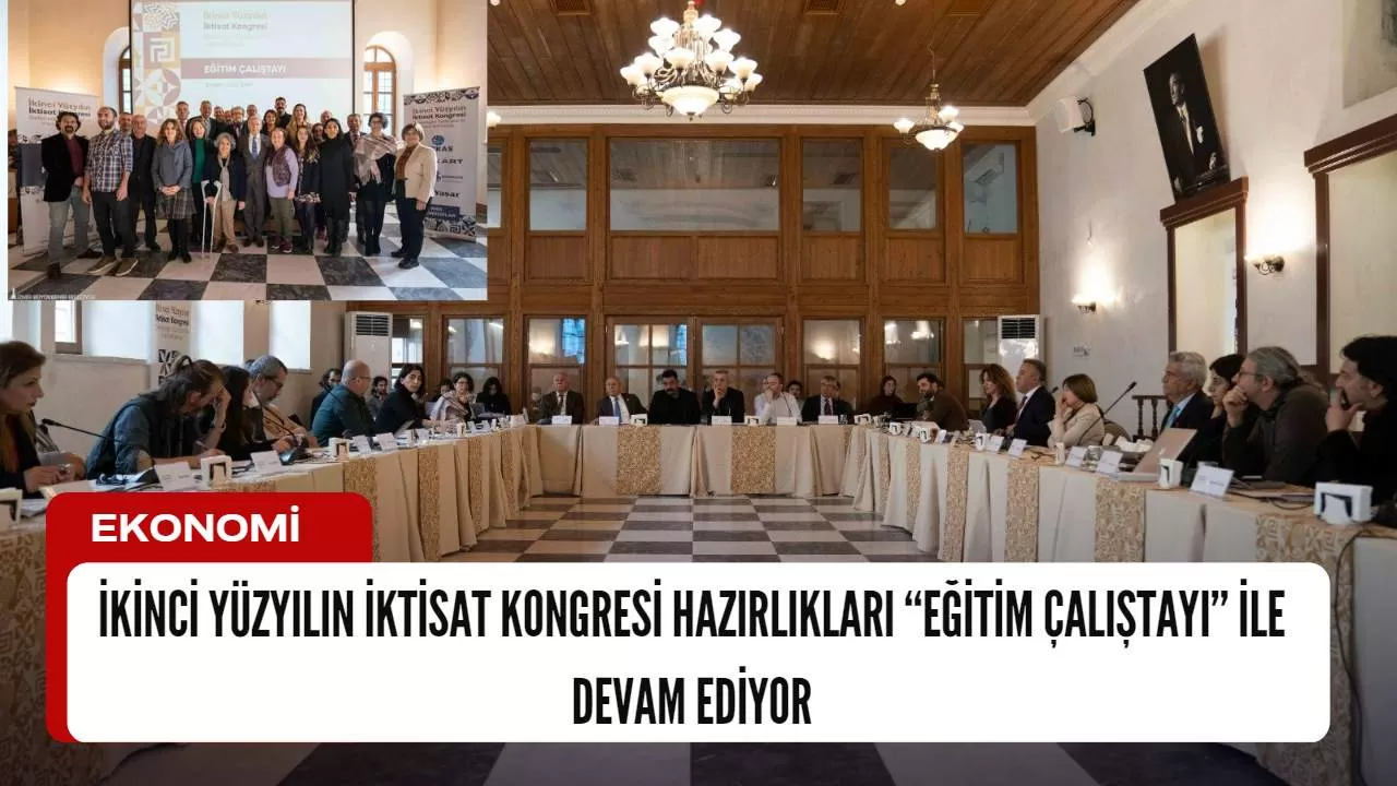 İkinci Yüzyılın İktisat Kongresi Hazırlıkları “Eğitim Çalıştayı” ile devam ediyor