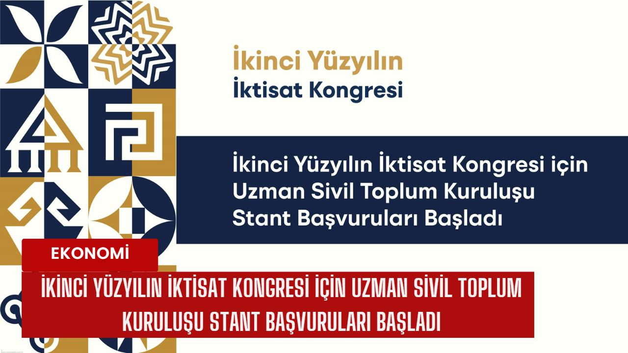 İkinci Yüzyılın İktisat Kongresi için uzman sivil toplum kuruluşu stant başvuruları başladı