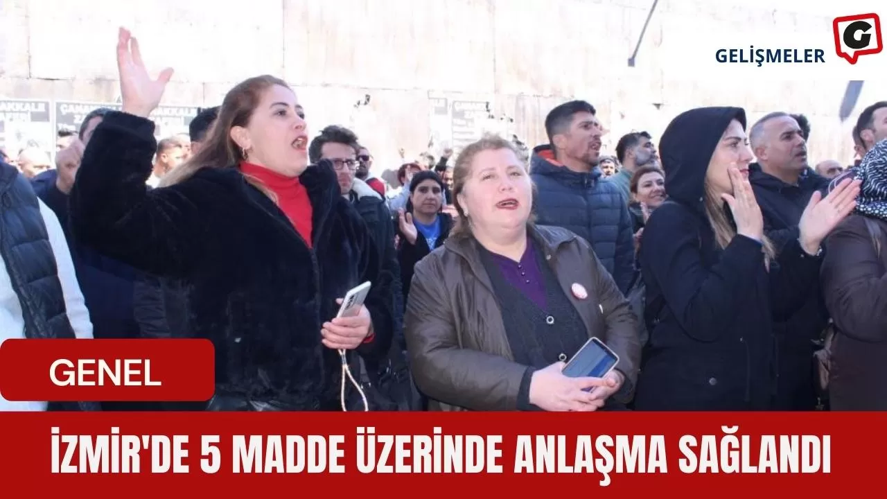 İzmir'de 5 madde üzerinde anlaşma sağlandı