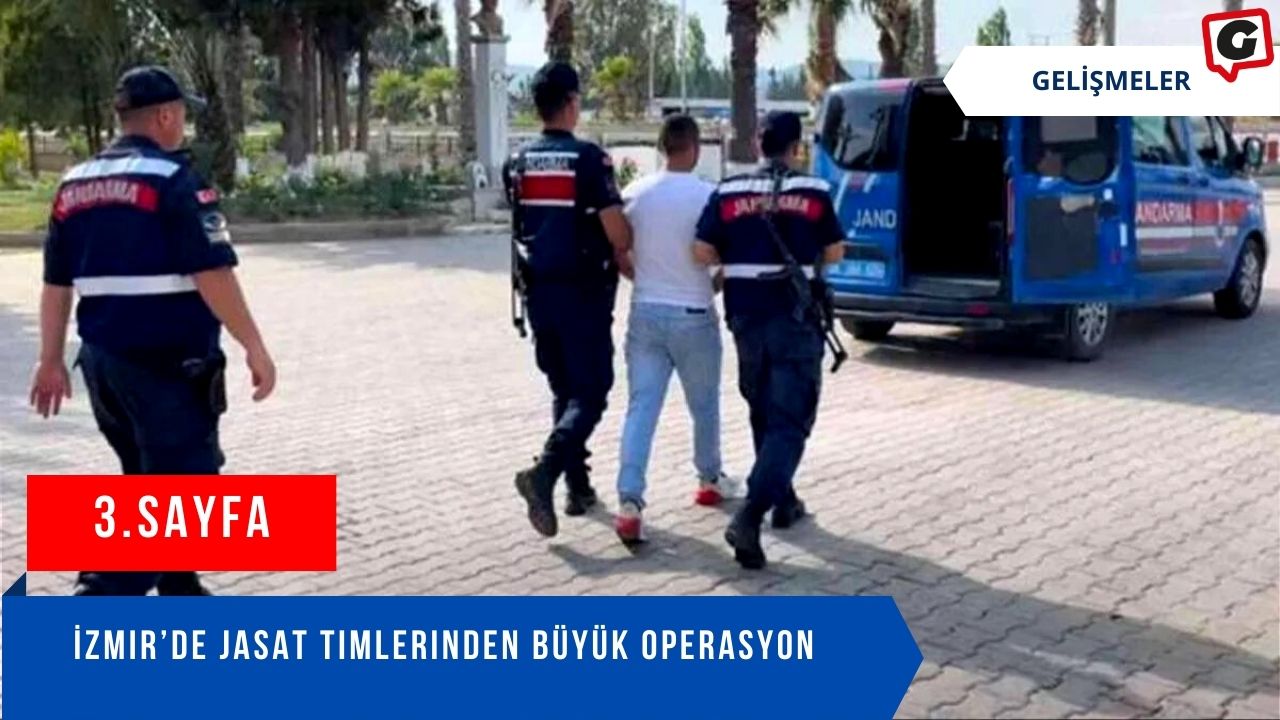 İzmir’de JASAT timlerinden büyük operasyon