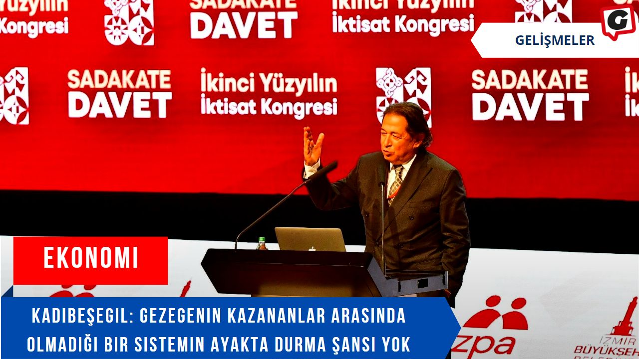 Kadıbeşegil: Gezegenin kazananlar arasında olmadığı bir sistemin ayakta durma şansı yok