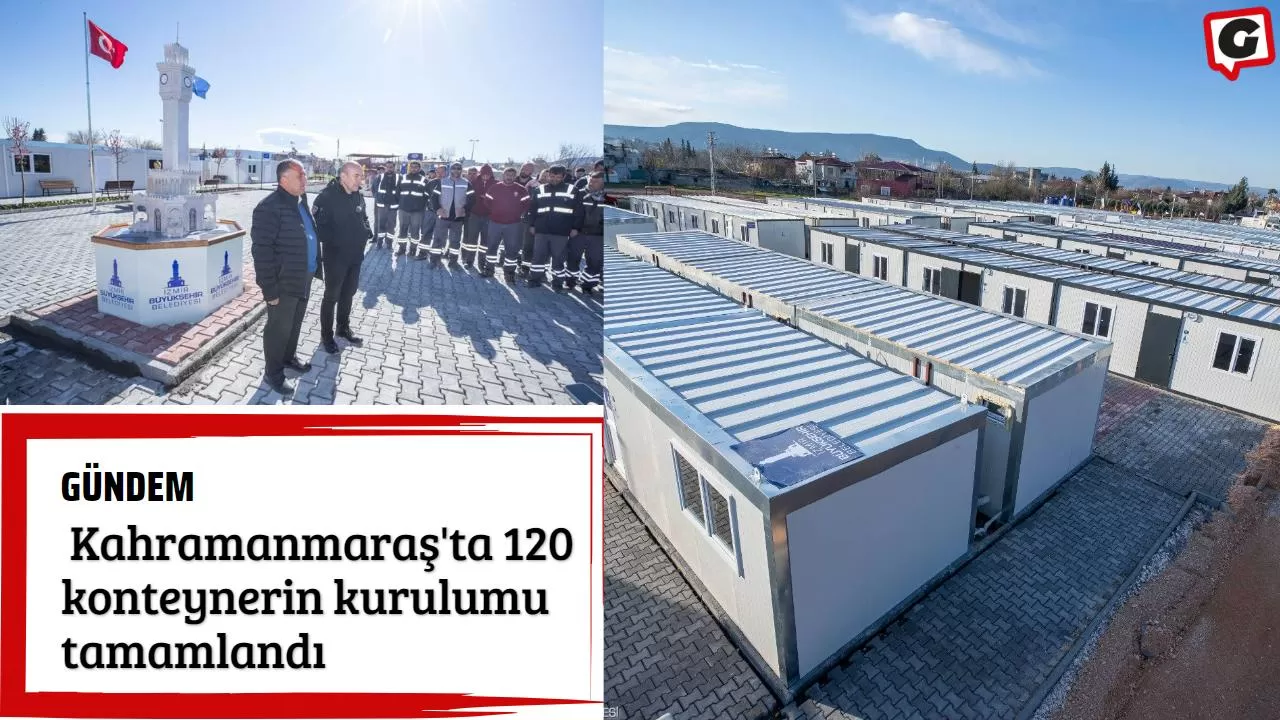 Kahramanmaraş'ta 120 konteynerin kurulumu tamamlandı