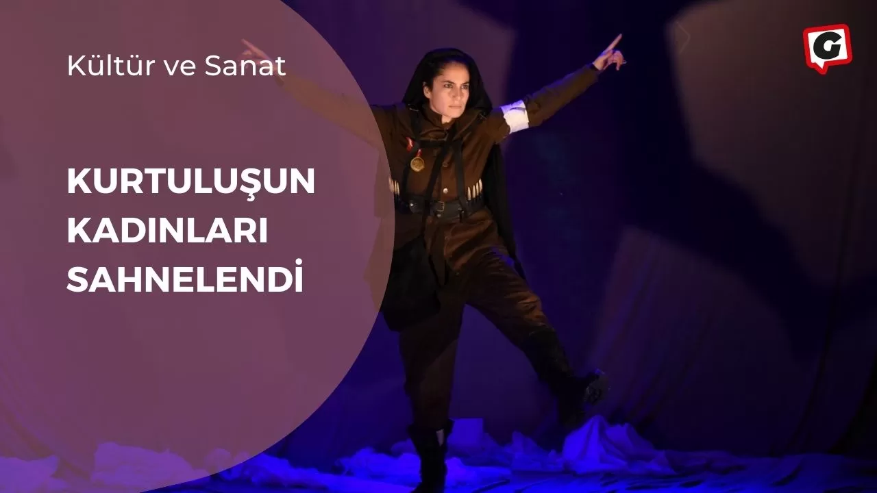 Kurtuluşun Kadınları sahnelendi