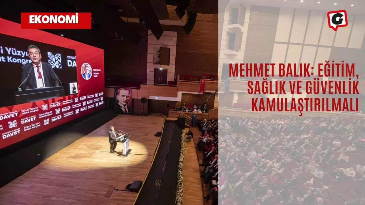 Mehmet Balık: Eğitim, sağlık ve güvenlik kamulaştırılmalı