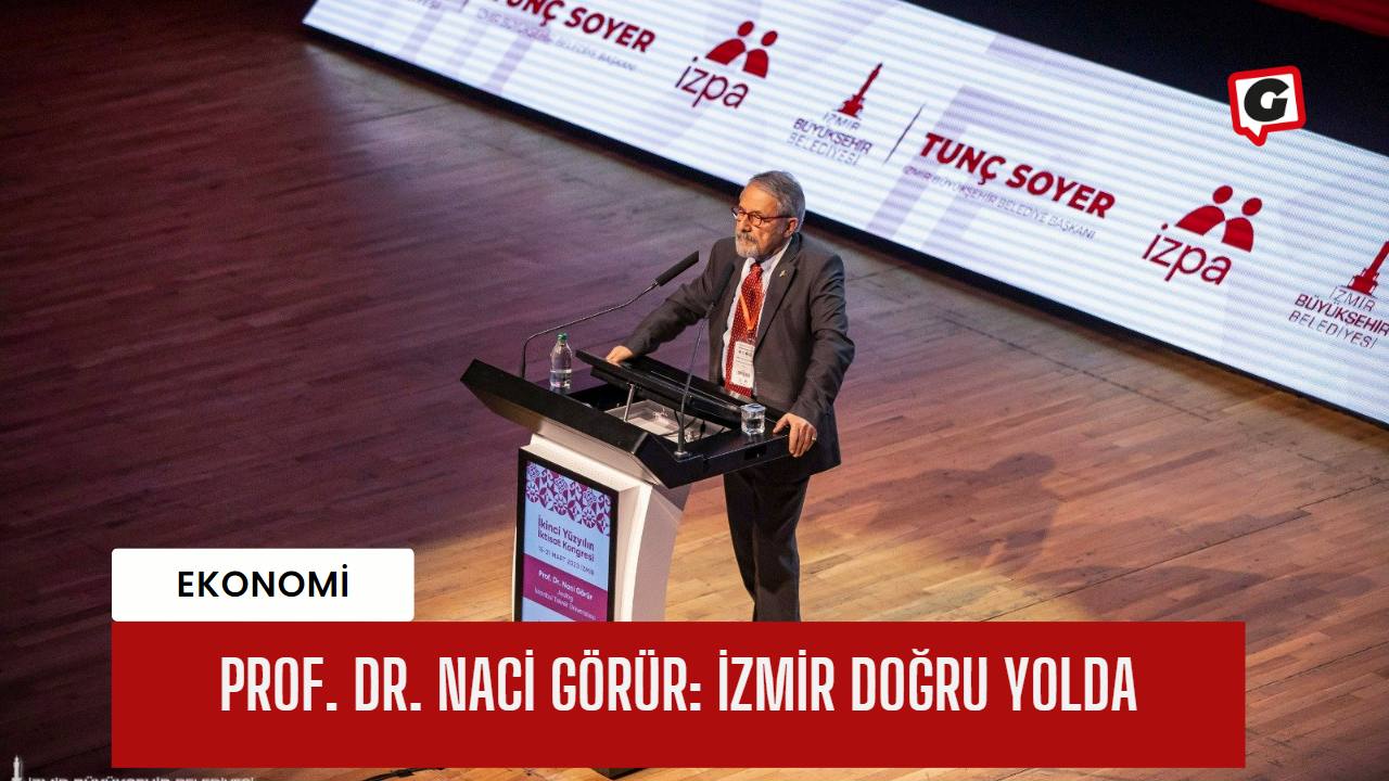 Prof. Dr. Naci Görür: İzmir doğru yolda