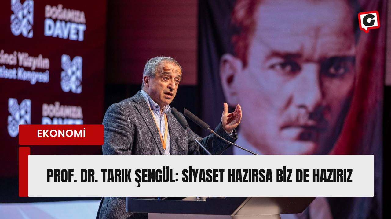 Prof. Dr. Tarık Şengül: Siyaset hazırsa biz de hazırız