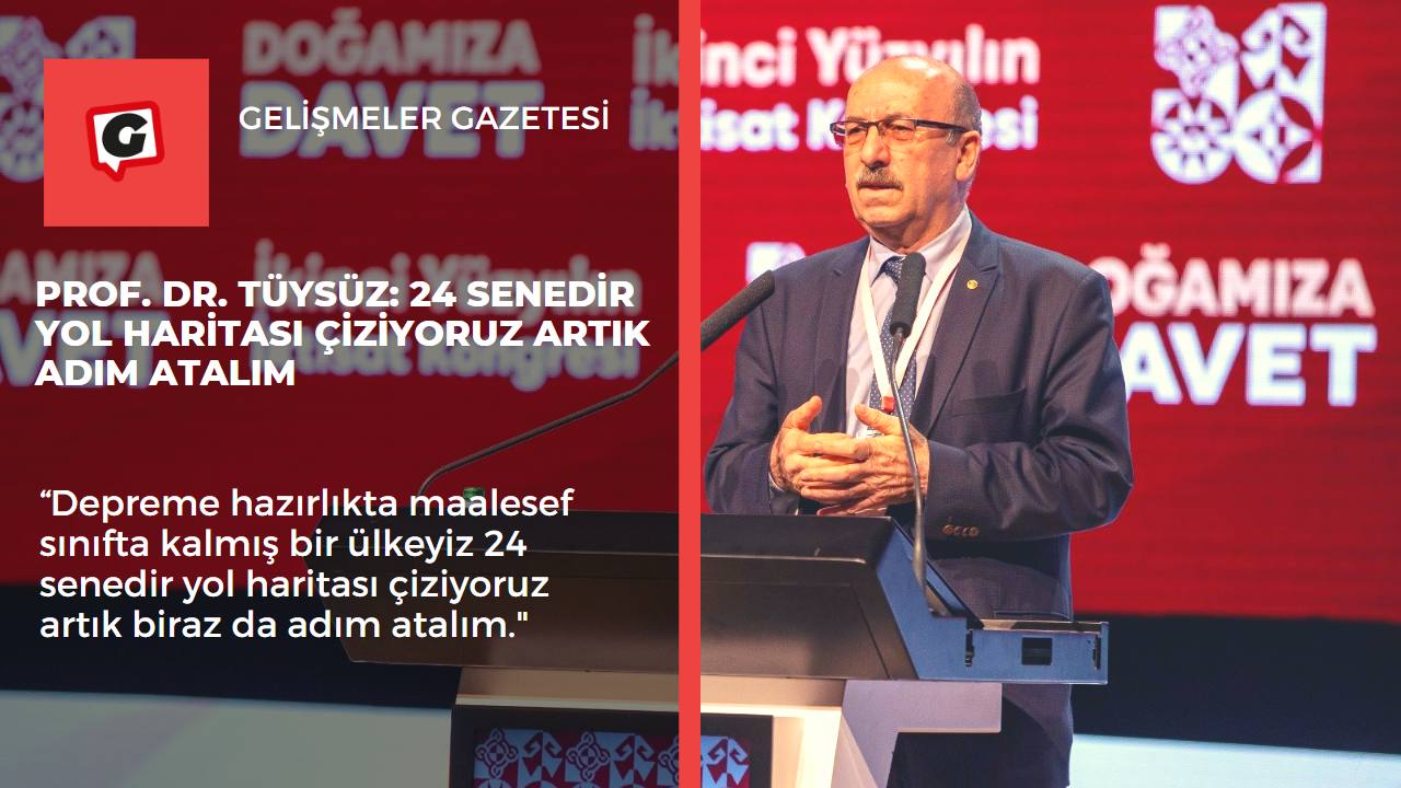 Prof. Dr. Tüysüz: 24 senedir yol haritası çiziyoruz artık adım atalım