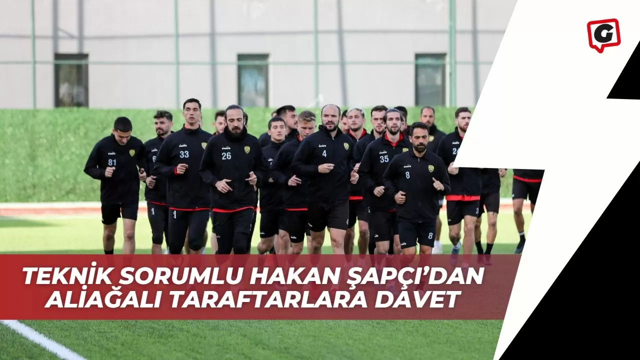 Teknik Sorumlu Hakan Şapçı’dan Aliağalı Taraftarlara Davet