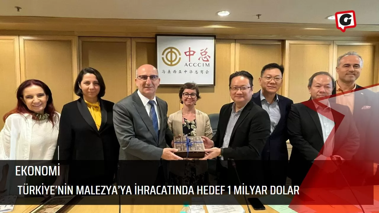 Türkiye’nin Malezya’ya ihracatında hedef 1 milyar dolar