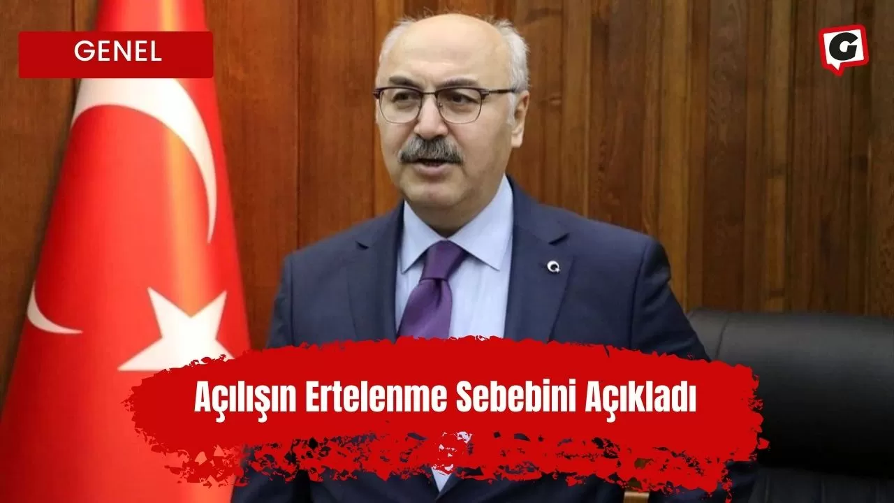 Açılışın Ertelenme Sebebini Açıkladı