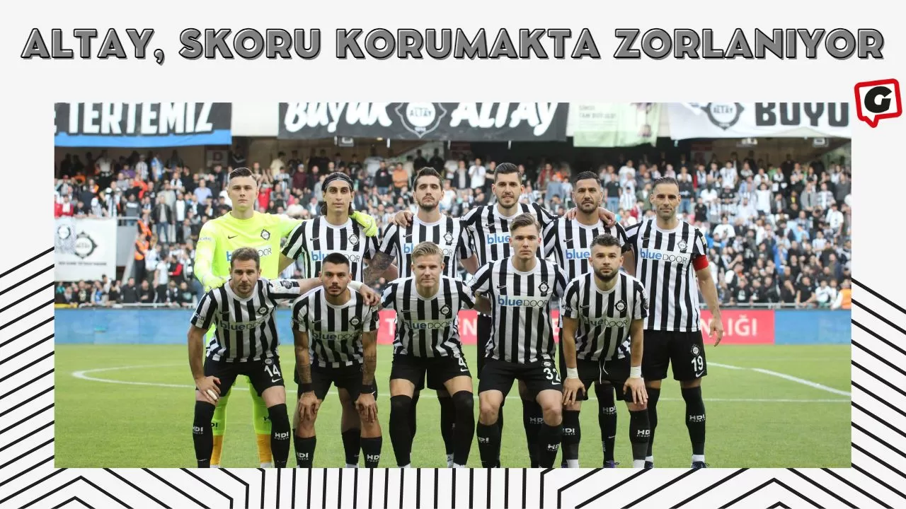 Altay, Skoru Korumakta Zorlanıyor