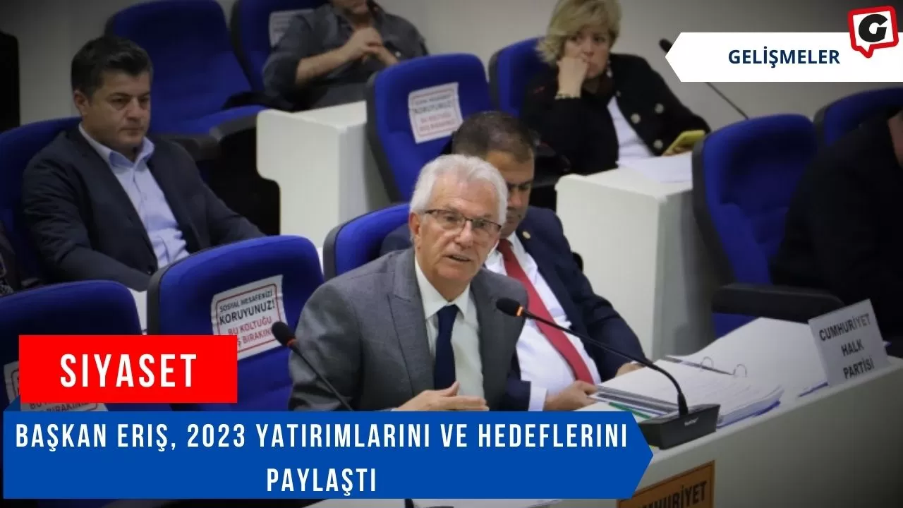 Başkan Eriş, 2023 yatırımlarını ve hedeflerini paylaştı