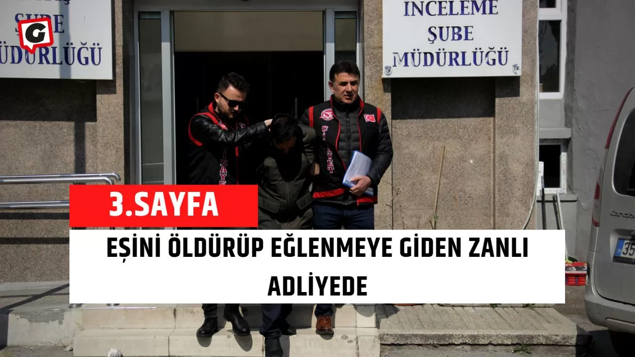 Eşini Öldürüp Eğlenmeye Giden Zanlı Adliyede