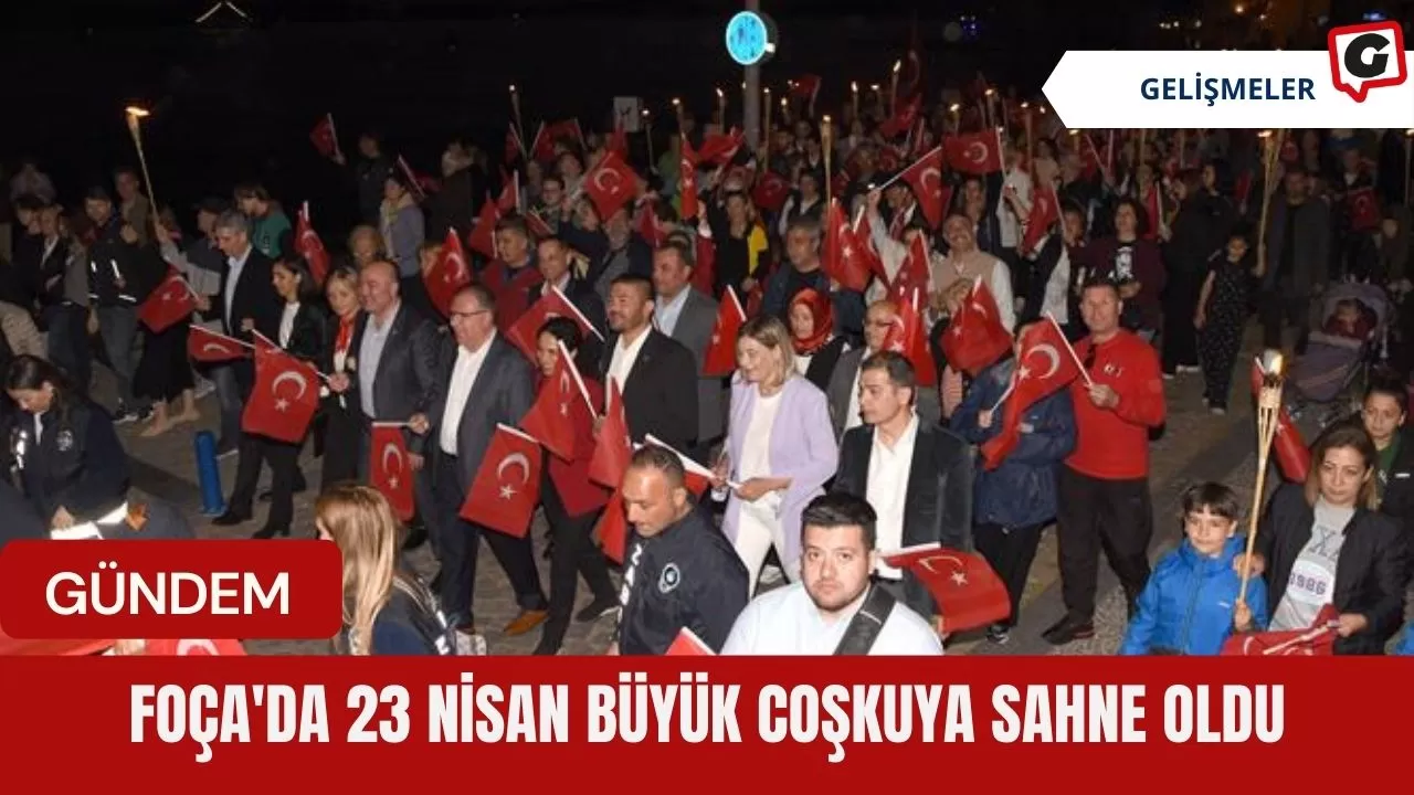 Foça'da 23 Nisan Büyük Coşkuya Sahne Oldu