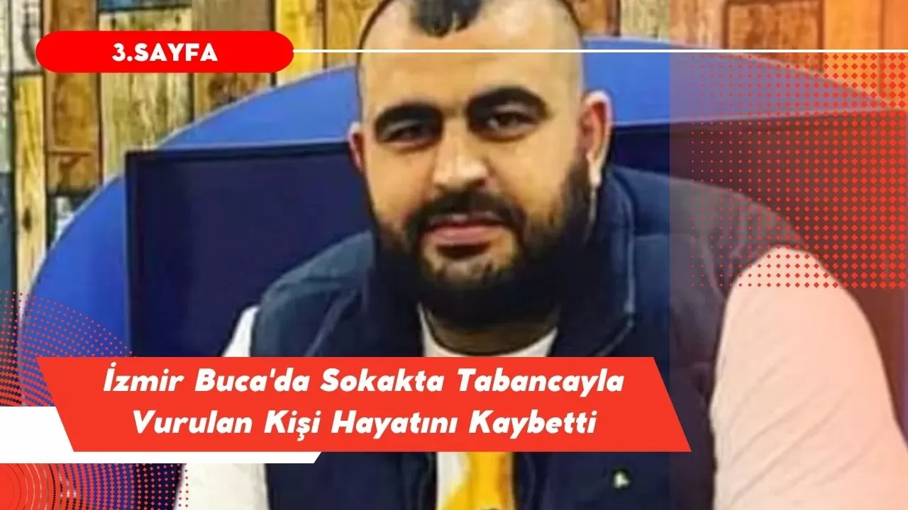 İzmir Buca'da Sokakta Tabancayla Vurulan Kişi Hayatını Kaybetti