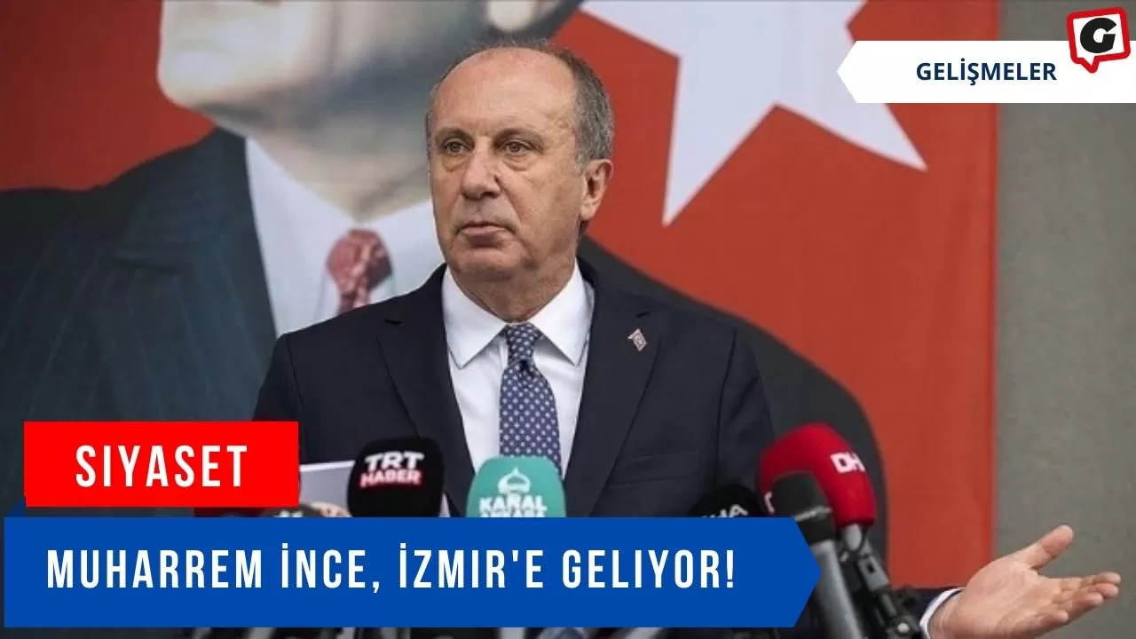 Muharrem İnce, İzmir'e Geliyor!