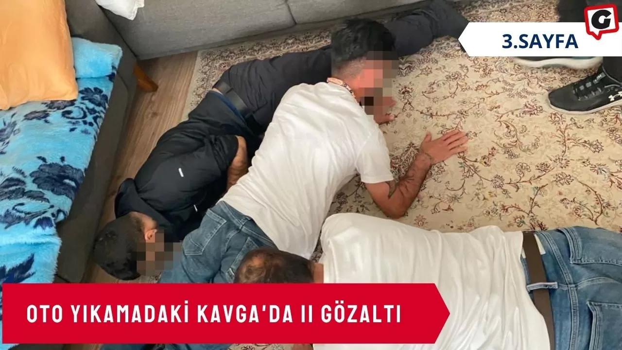 Oto yıkamadaki kavga'da 11 gözaltı