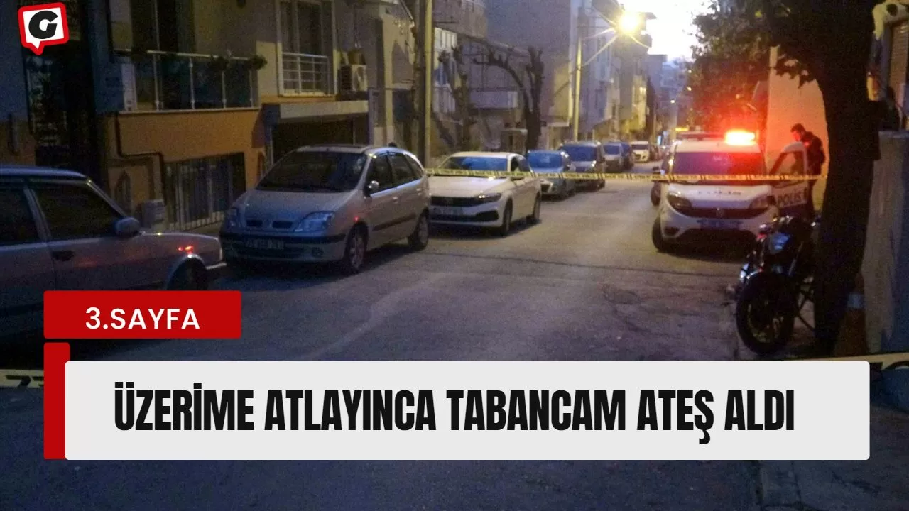 Üzerime atlayınca tabancam ateş aldı