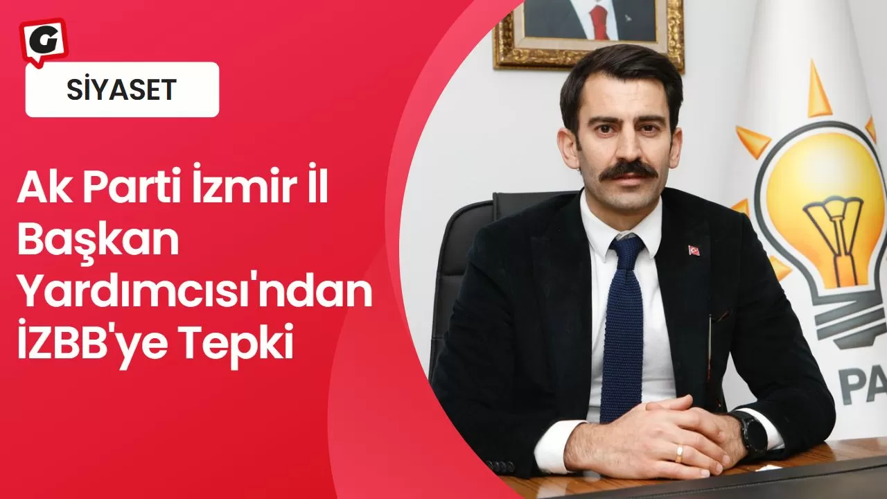 Ak Parti İzmir İl Başkan Yardımcısı'ndan İZBB'ye Tepki