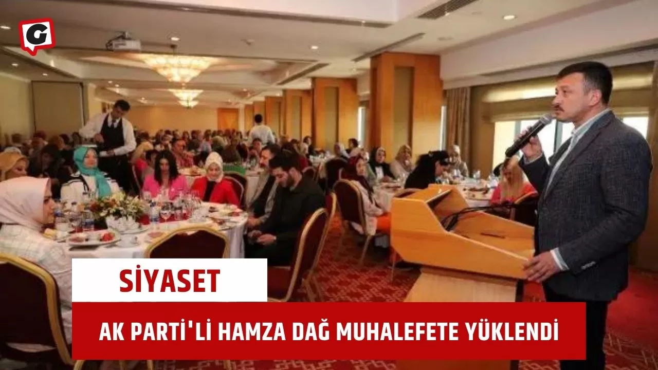 Ak Parti'li Hamza Dağ Muhalefete Yüklendi