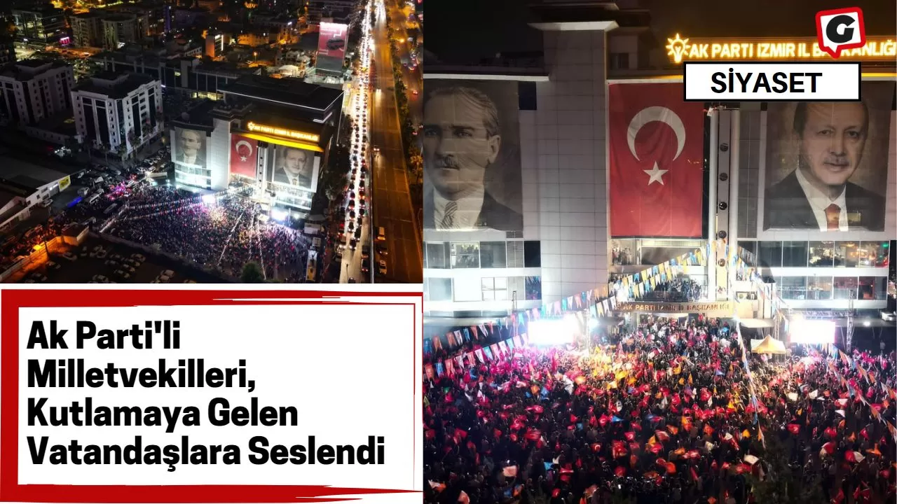 Ak Parti'li Milletvekilleri, Kutlamaya Gelen Vatandaşlara Seslendi