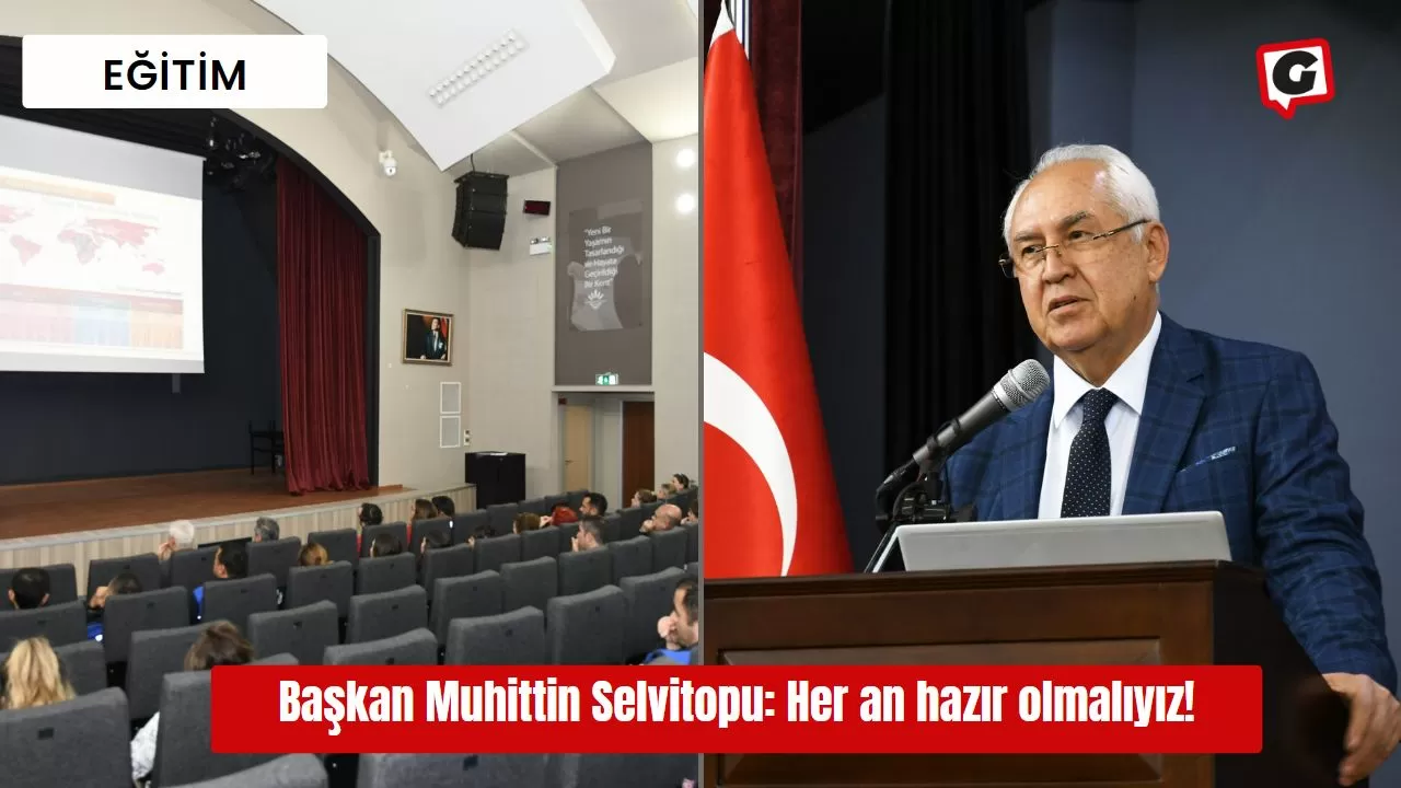 Başkan Muhittin Selvitopu: Her an hazır olmalıyız!