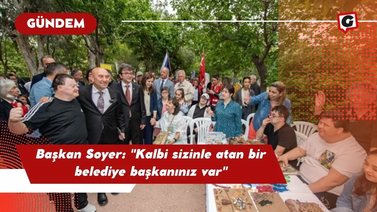 Başkan Soyer: "Kalbi sizinle atan bir belediye başkanınız var"