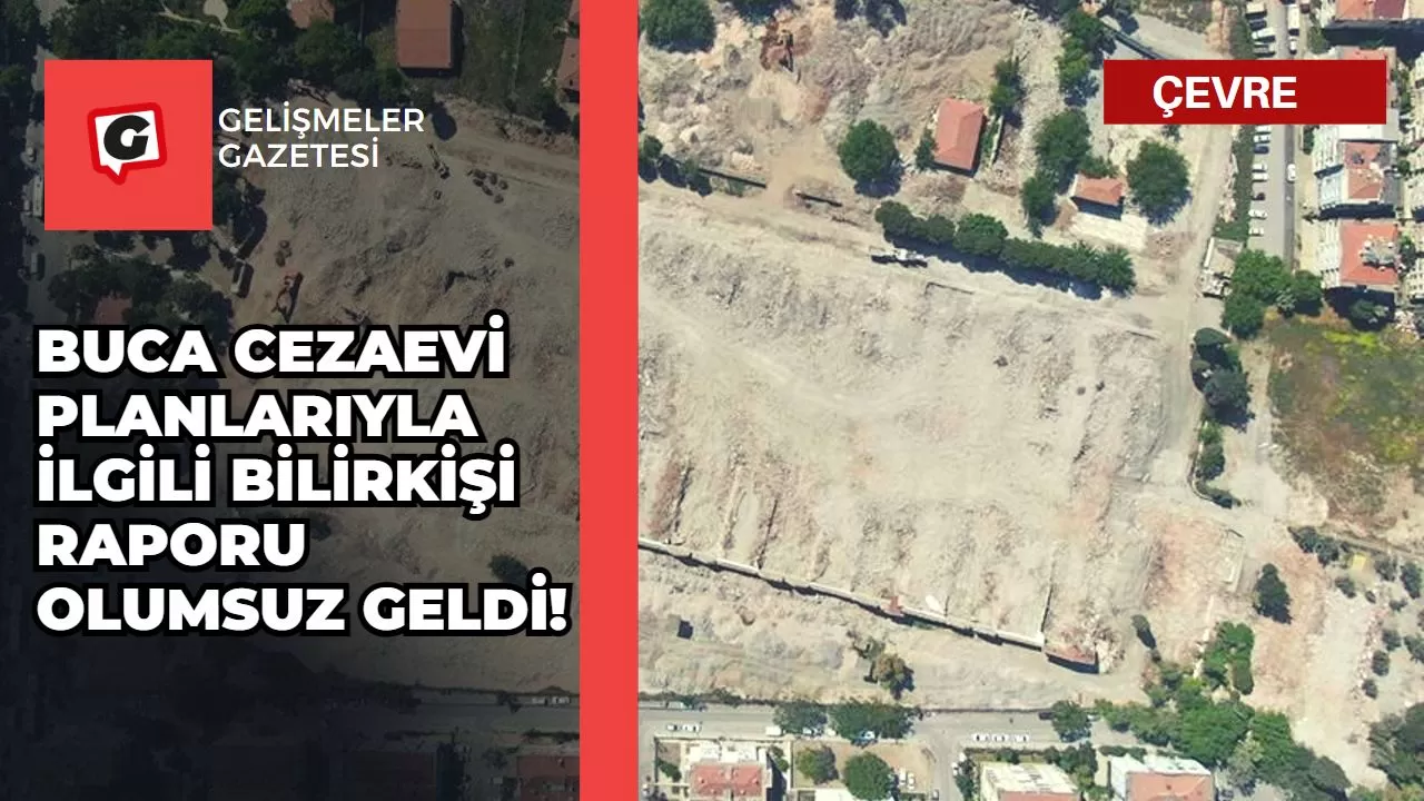 Buca Cezaevi Planlarıyla İlgili Bilirkişi Raporu Olumsuz Geldi!