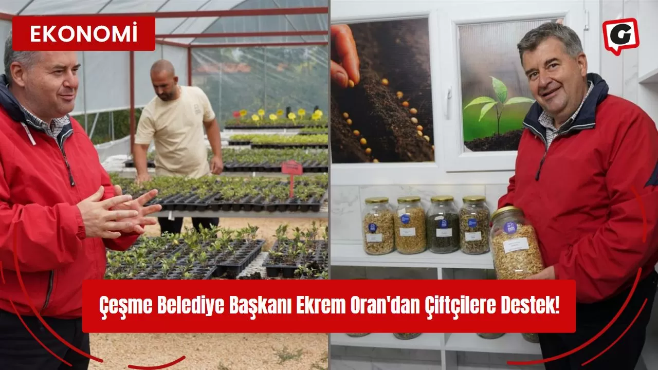 Çeşme Belediye Başkanı Ekrem Oran'dan Çiftçilere Destek!