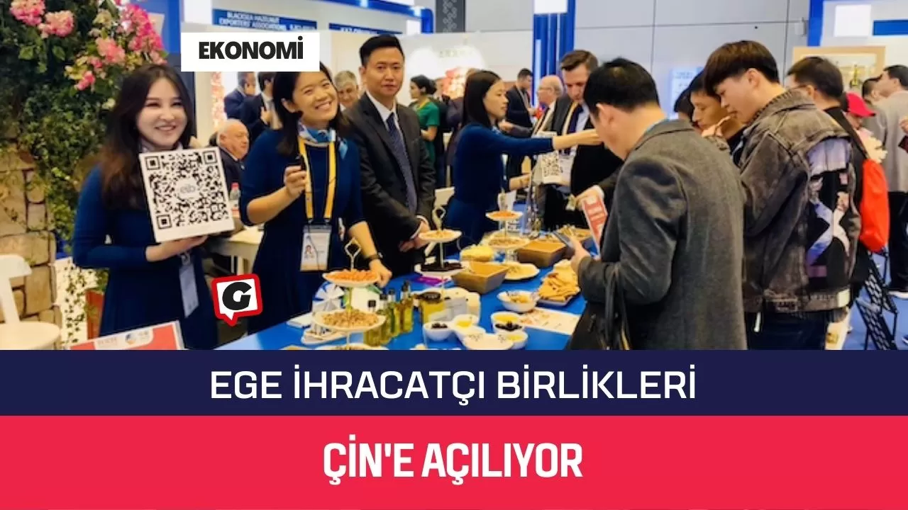 Ege İhracatçı Birlikleri Çin'e Açılıyor