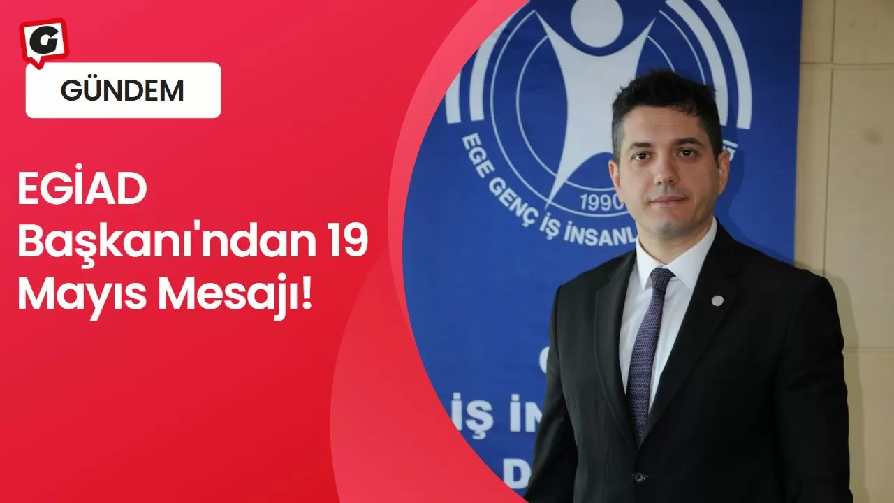 EGİAD Başkanı'ndan 19 Mayıs Mesajı!