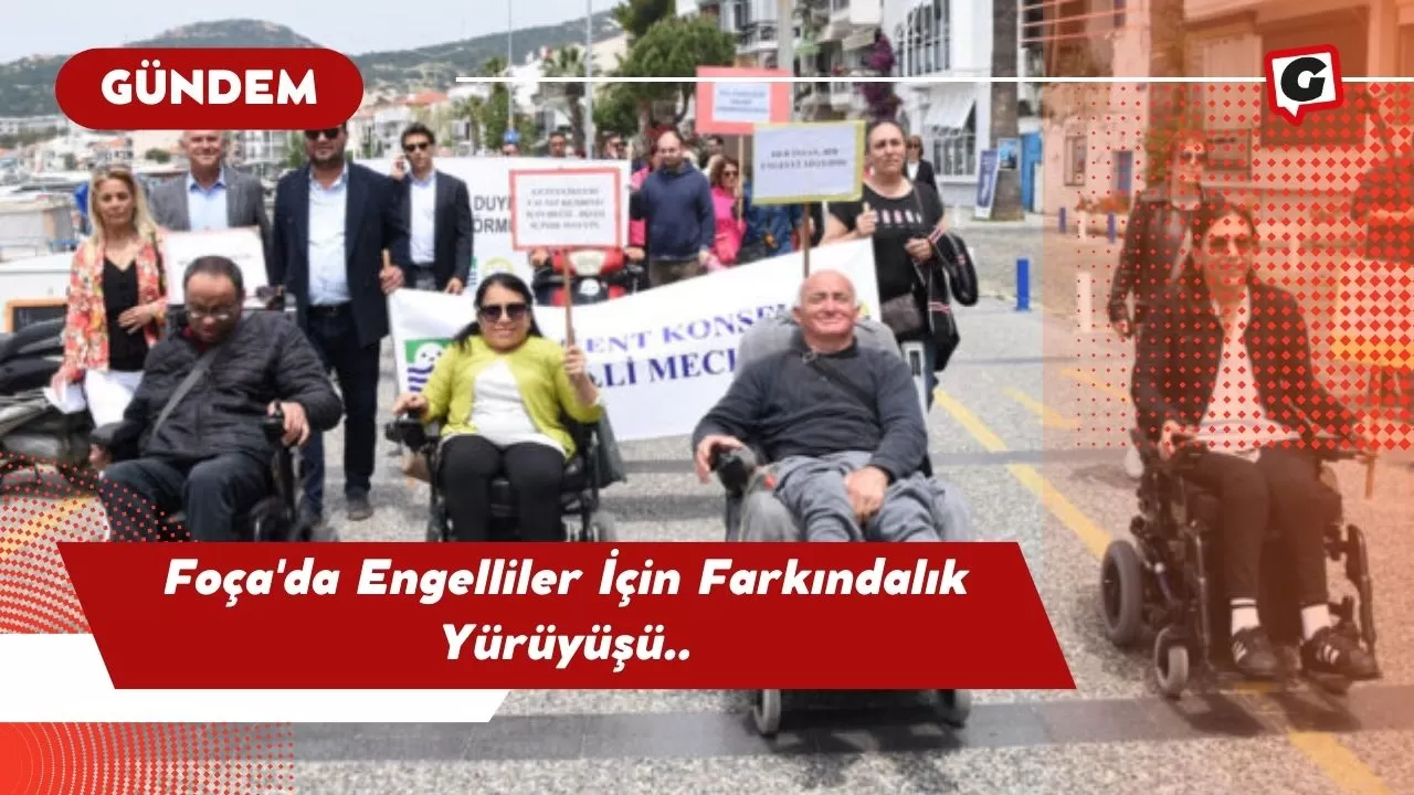 Foça'da Engelliler İçin Farkındalık Yürüyüşü..