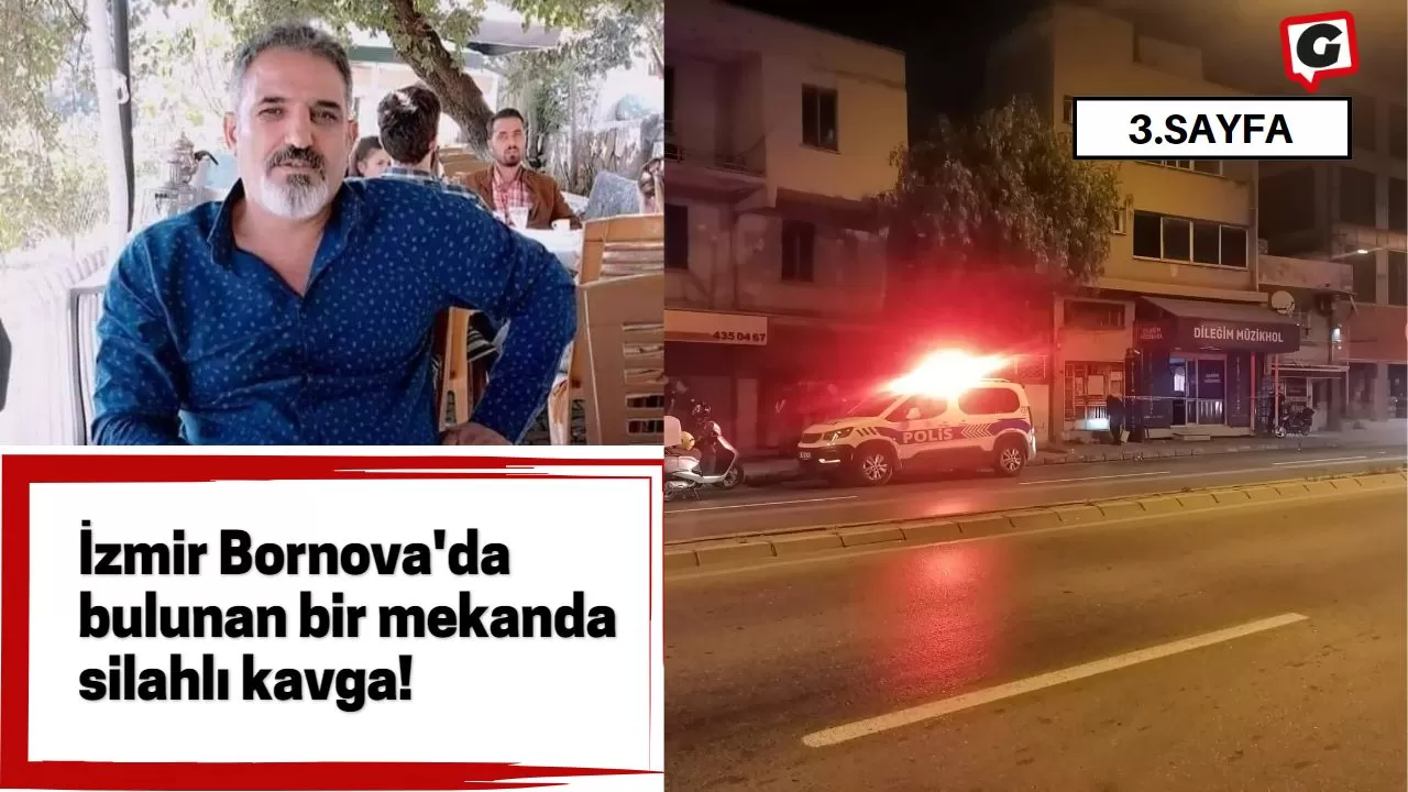 İzmir Bornova'da bulunan bir mekanda silahlı kavga!