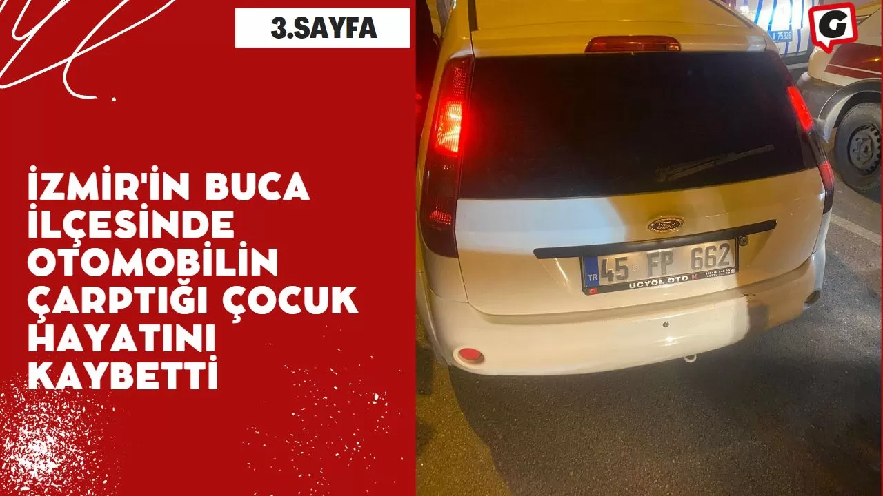 İzmir'in Buca İlçesinde otomobilin çarptığı çocuk hayatını kaybetti