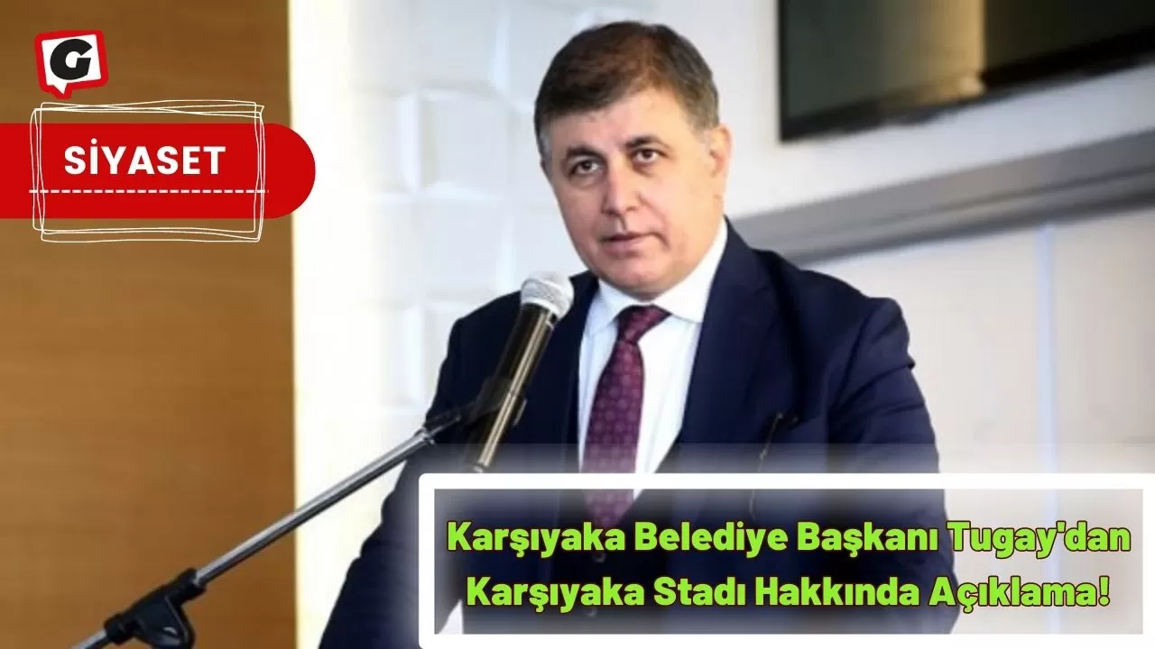 Karşıyaka Belediye Başkanı Tugay'dan Karşıyaka Stadı Hakkında Açıklama!