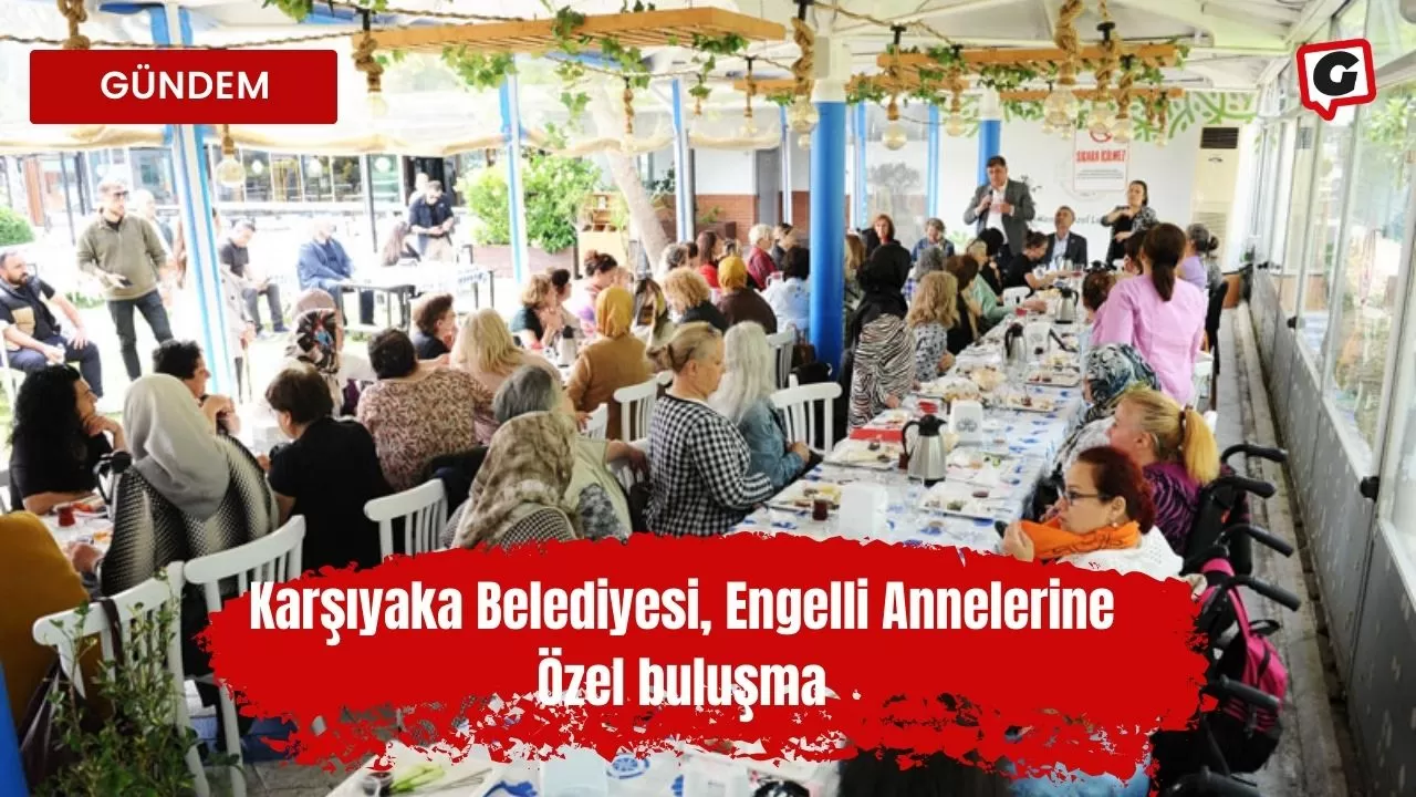 Karşıyaka Belediyesi, Engelli Annelerine Özel Buluşma