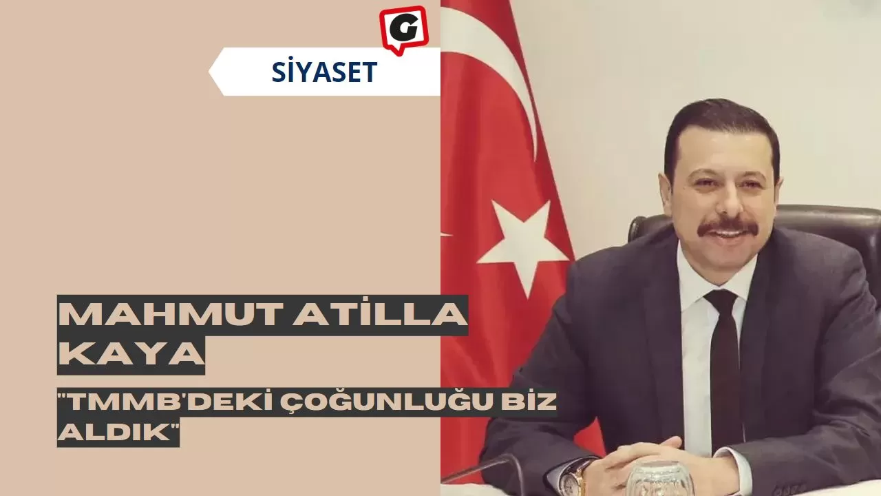 Mahmut Atilla Kaya: "TMMB'deki Çoğunluğu Biz Aldık"