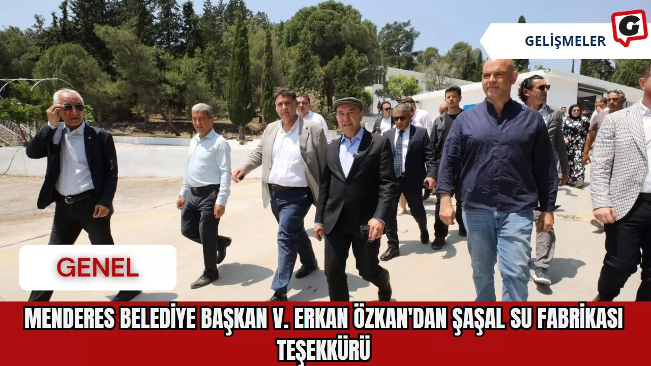 Menderes Belediye Başkan V. Erkan Özkan'dan Şaşal Su Fabrikası Teşekkürü