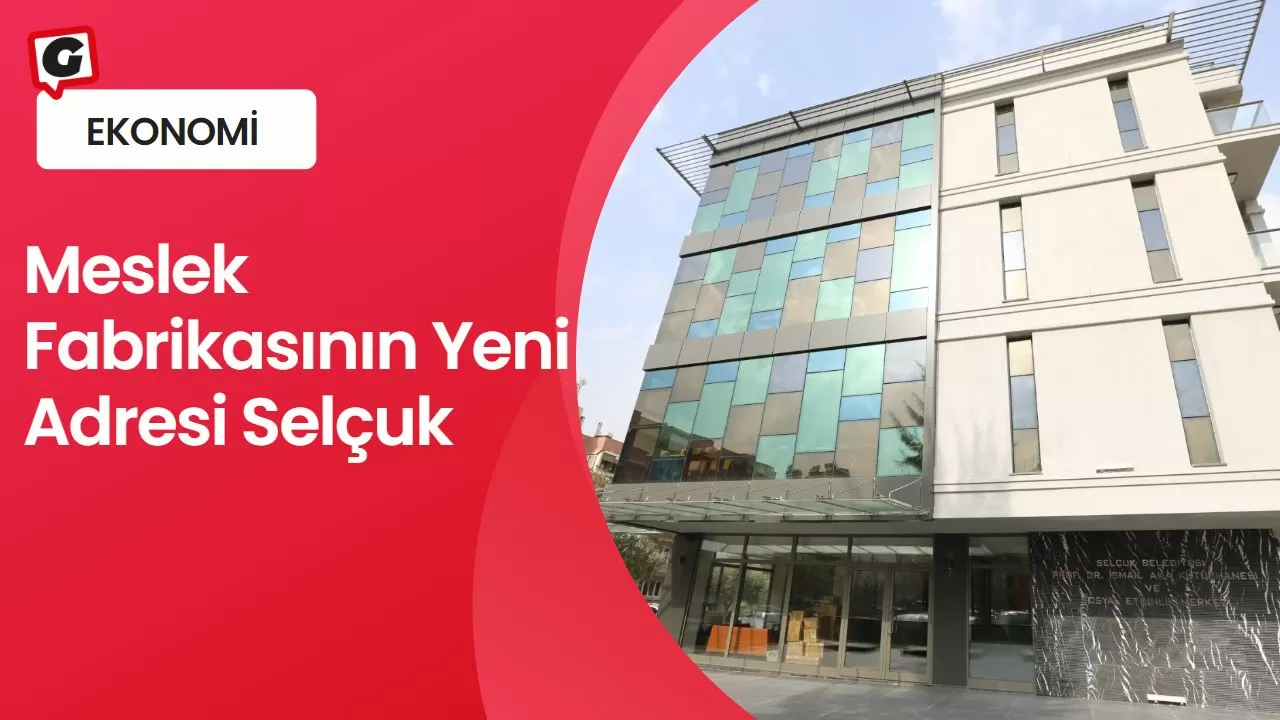 Meslek Fabrikasının Yeni Adresi Selçuk