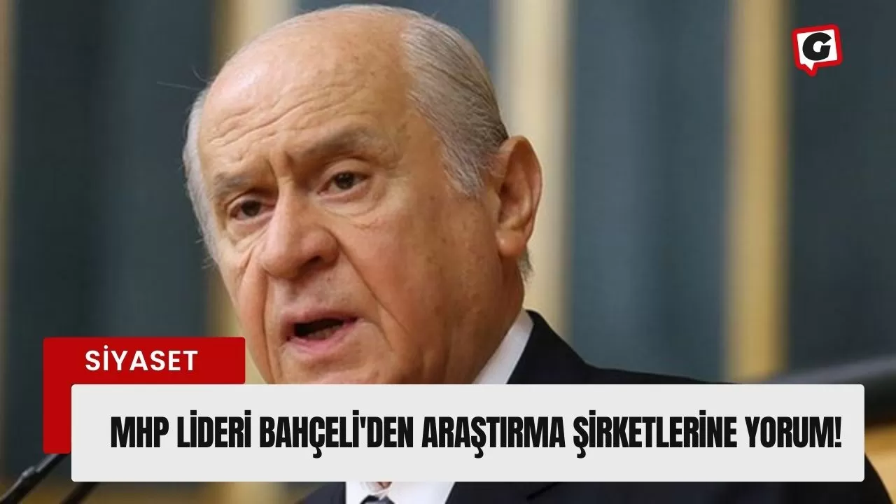 MHP Lideri Bahçeli'den Araştırma Şirketlerine Yorum!