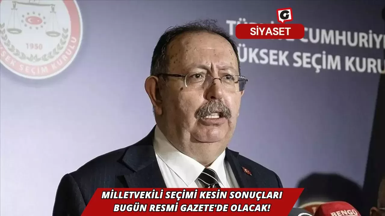 Milletvekili seçimi kesin sonuçları bugün Resmi Gazete'de Olacak!