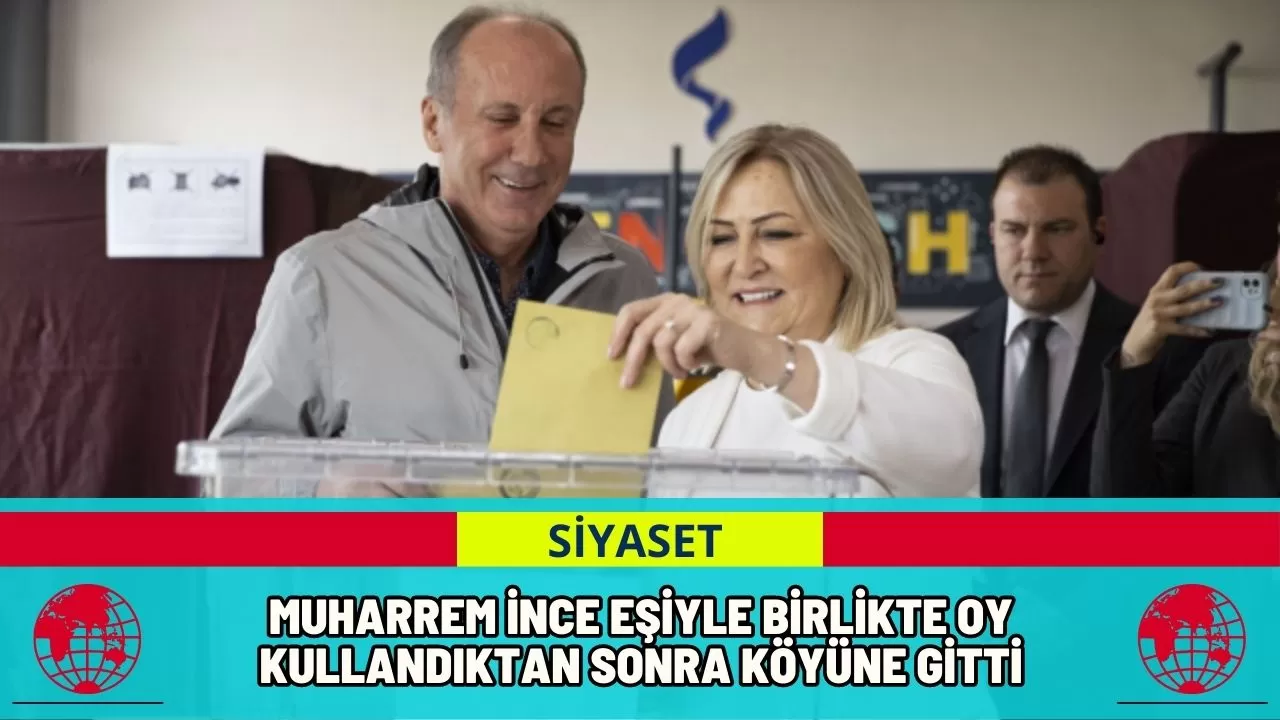 Muharrem İnce Eşiyle Birlikte Oy Kullandıktan Sonra Köyüne Gitti