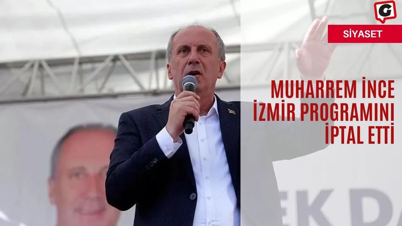 Muharrem İnce İzmir Programını İptal Etti