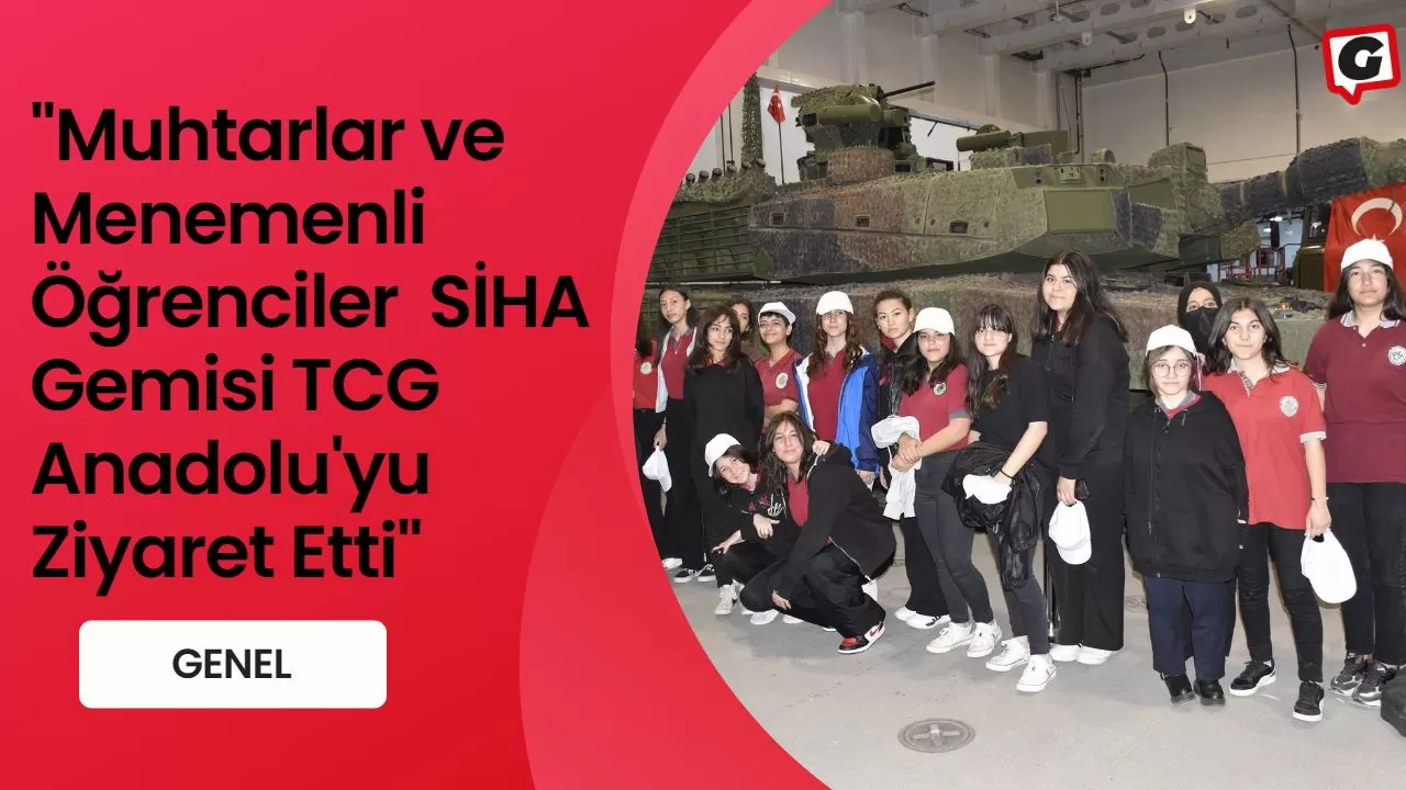 "Muhtarlar ve Menemenli Öğrenciler  SİHA Gemisi TCG Anadolu'yu Ziyaret Etti"