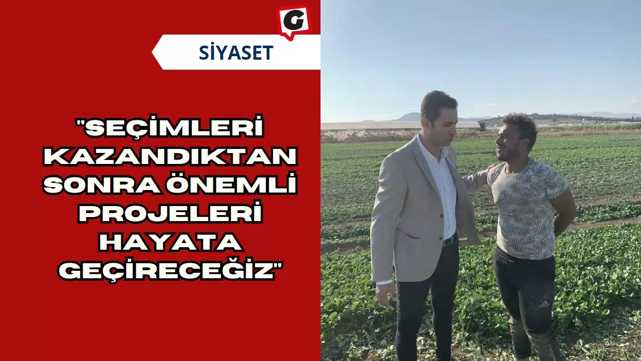 "Seçimleri Kazandıktan Sonra Önemli Projeleri Hayata Geçireceğiz"